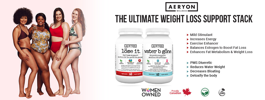 The ultimate weight loss support stack -- Aeryon Wellness products Lose It and Water B Gone. Women Owned. Proudly Canadian. Vegan. Non-GMO.